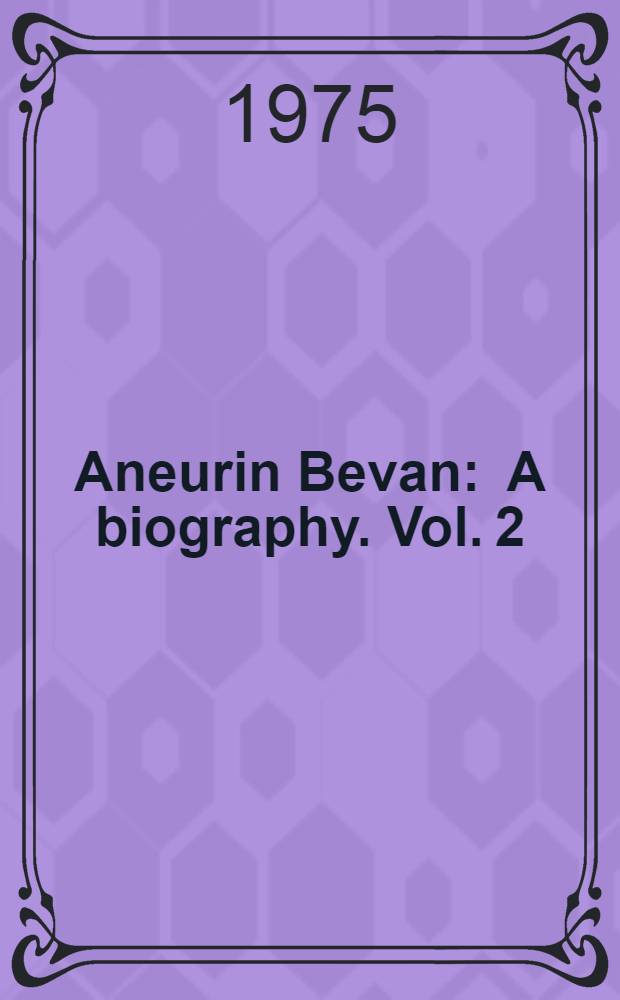 Aneurin Bevan : [A biography]. Vol. 2 : [1945-1960]