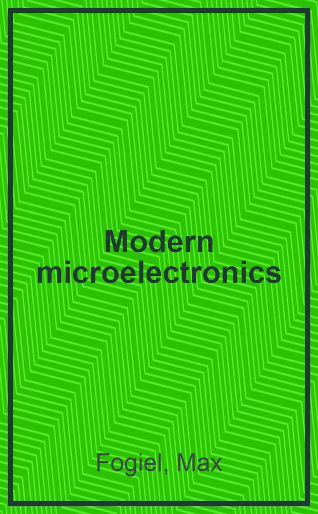Modern microelectronics : Basic principles. Circuit design. Fabrication technology