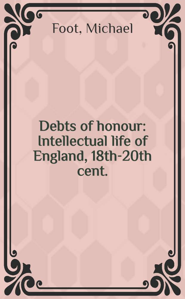 Debts of honour : Intellectual life of England, 18th-20th cent.