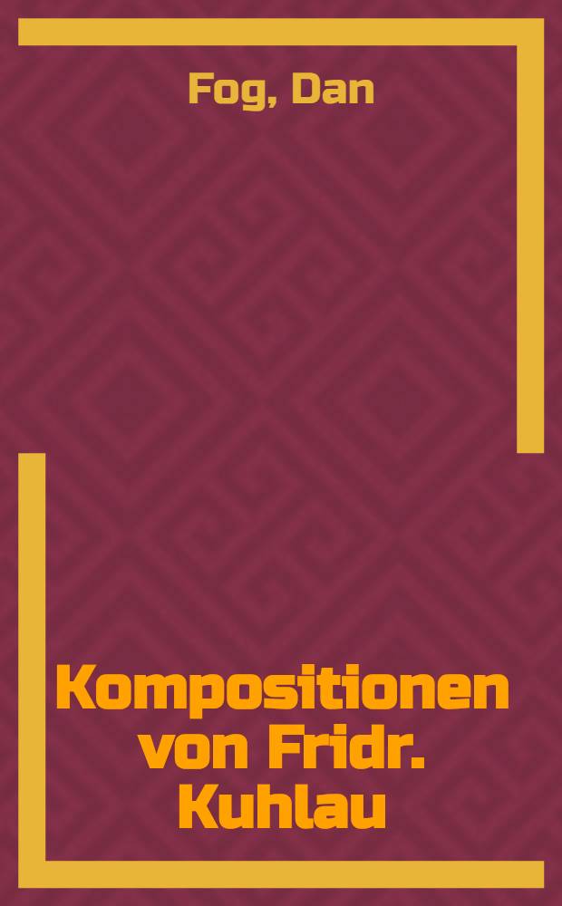 Kompositionen von Fridr. Kuhlau : Thematischbibliogr. Katalog
