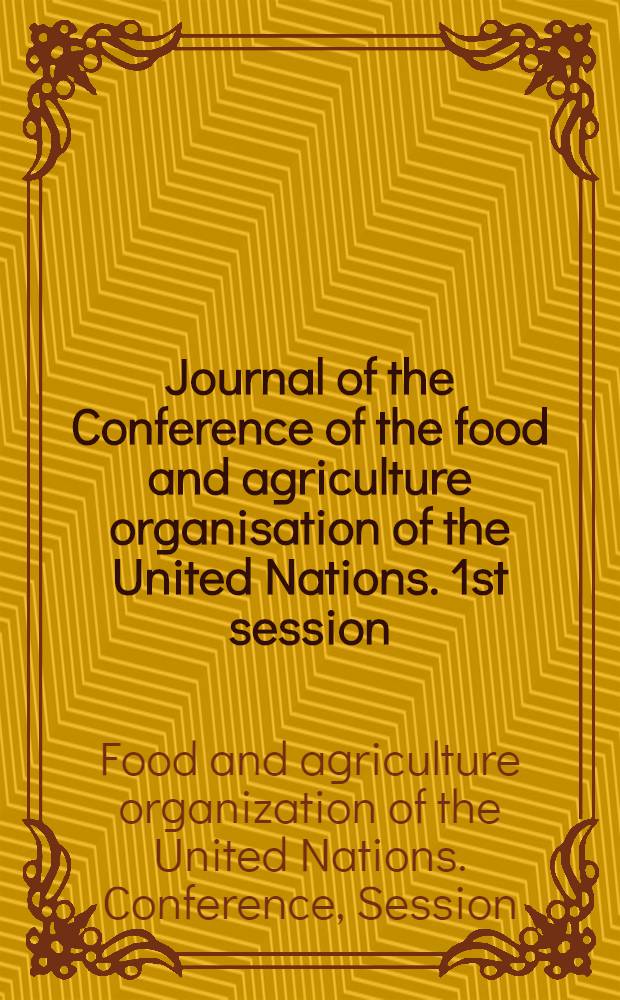 Journal [of the] Conference of the food and agriculture organisation of the United Nations. 1st session