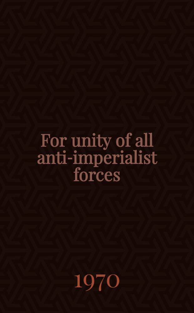 For unity of all anti-imperialist forces : Collected articles