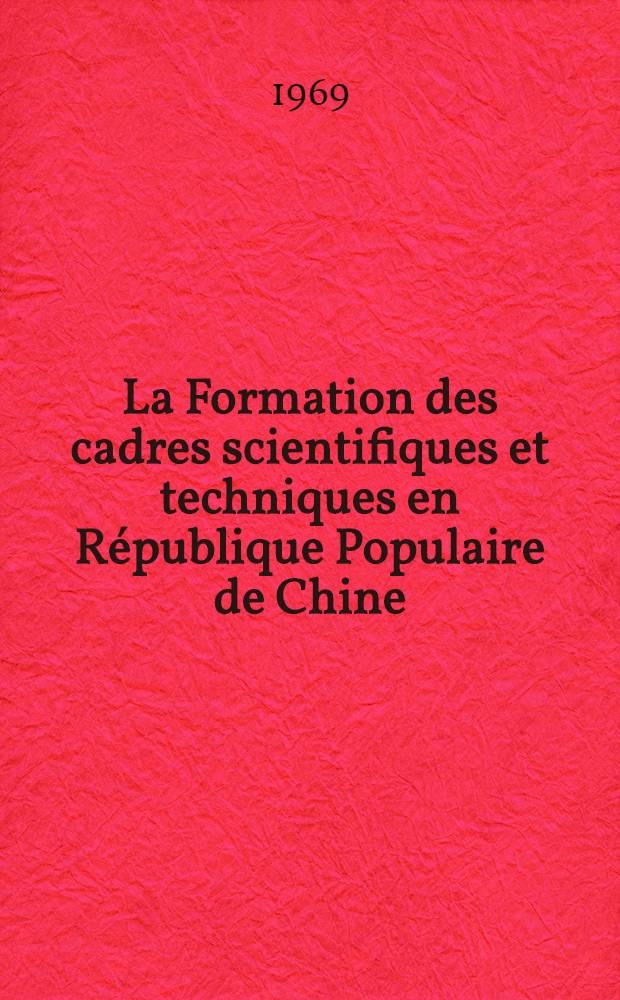 La Formation des cadres scientifiques et techniques en République Populaire de Chine (1949-1963)