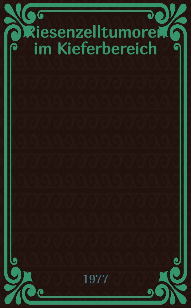 Riesenzelltumoren im Kieferbereich : Inaug.-Diss. der Med. Fak. der ... Univ. Mainz ..