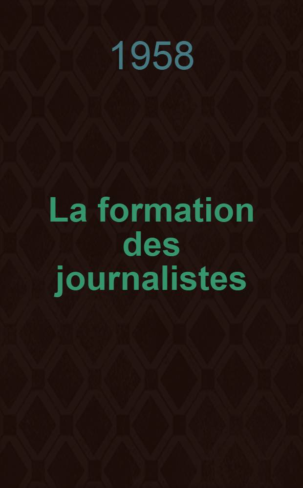 La formation des journalistes : Enquête mondiale sur la préparation aux carrières de l'information