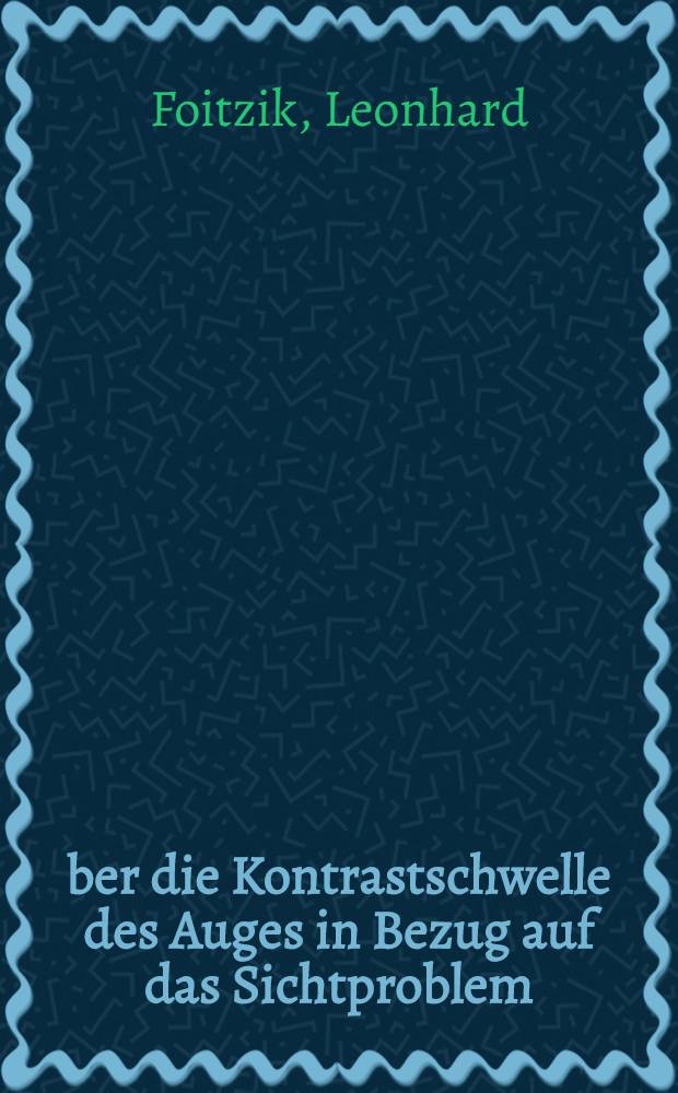 Über die Kontrastschwelle des Auges in Bezug auf das Sichtproblem : Beiträge zur definierten Bestimmung der Tagessichtweite