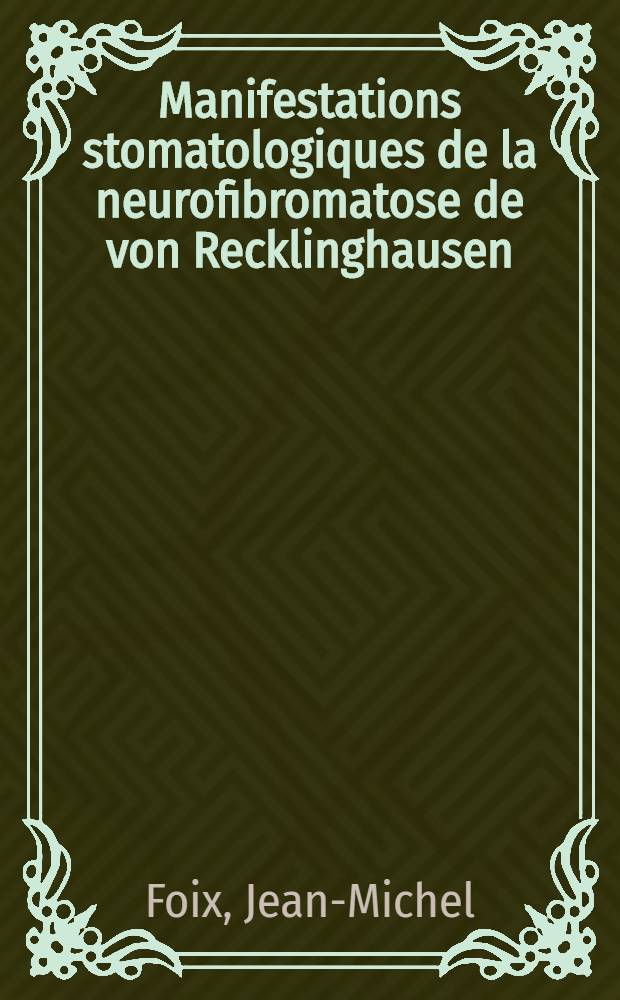 Manifestations stomatologiques de la neurofibromatose de von Recklinghausen : Thèse ..