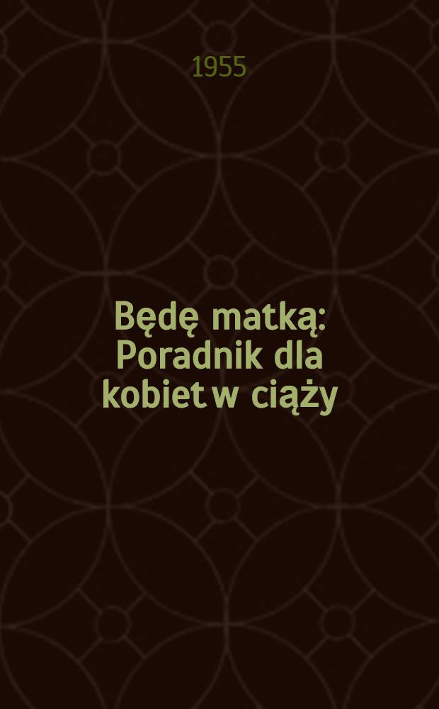 Będę matką : Poradnik dla kobiet w ciąży