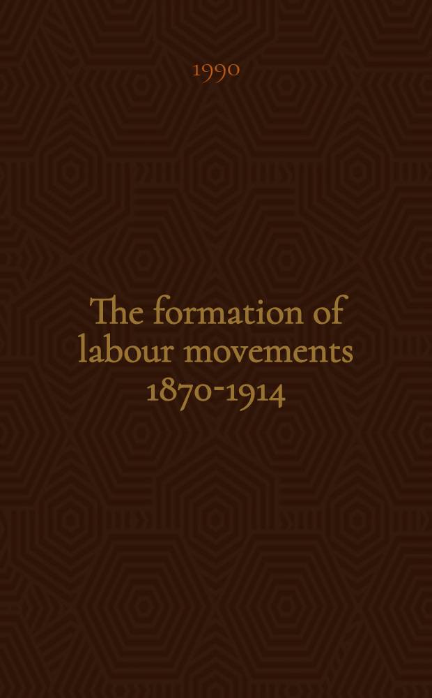 The formation of labour movements 1870-1914 : An intern. perspective
