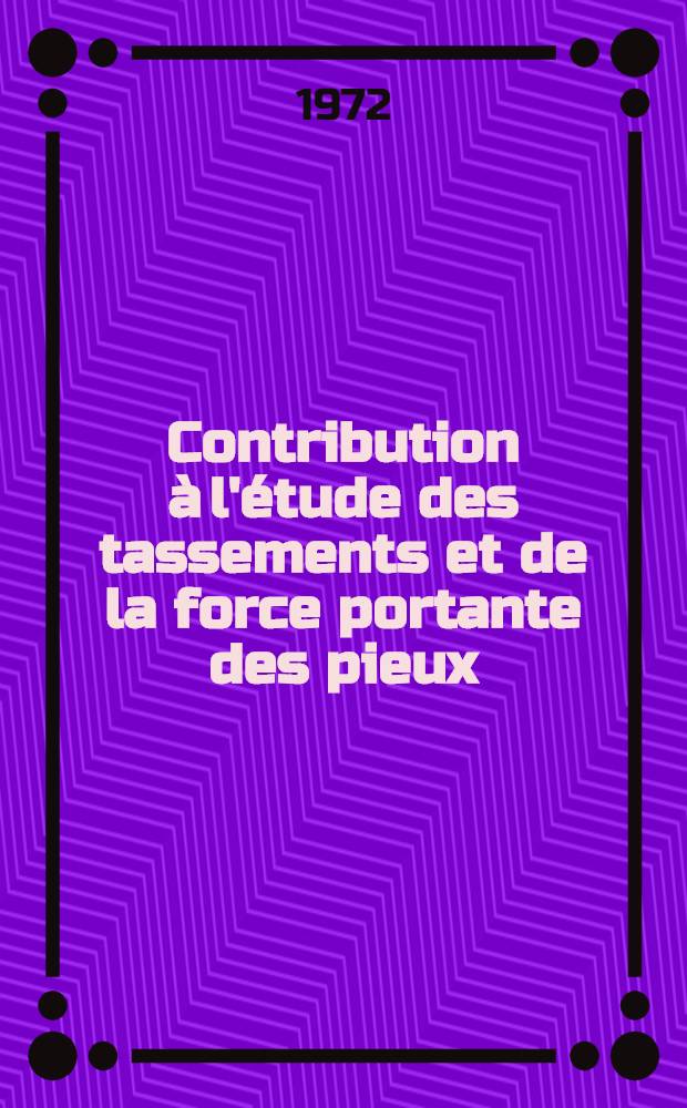 Contribution &agrave; l'&eacute;tude des tassements et de la force portante des pieux : Th&egrave;se pr&eacute;s. &agrave; l'Univ. sci. de m&eacute;d. de Grenoble