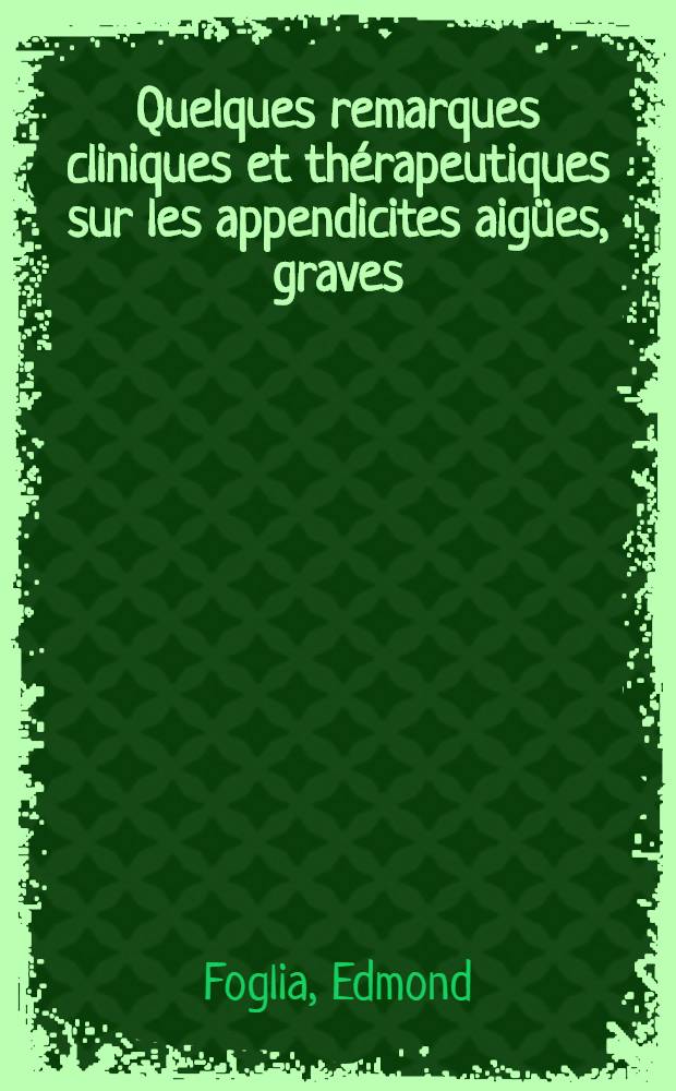 Quelques remarques cliniques et thérapeutiques sur les appendicites aigües, graves : Thèse ..