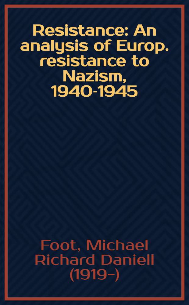 Resistance : An analysis of Europ. resistance to Nazism, 1940-1945