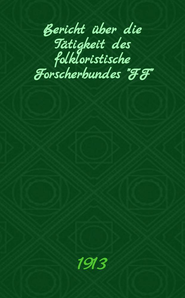 ... Bericht über die Tätigkeit des folkloristische Forscherbundes "FF"