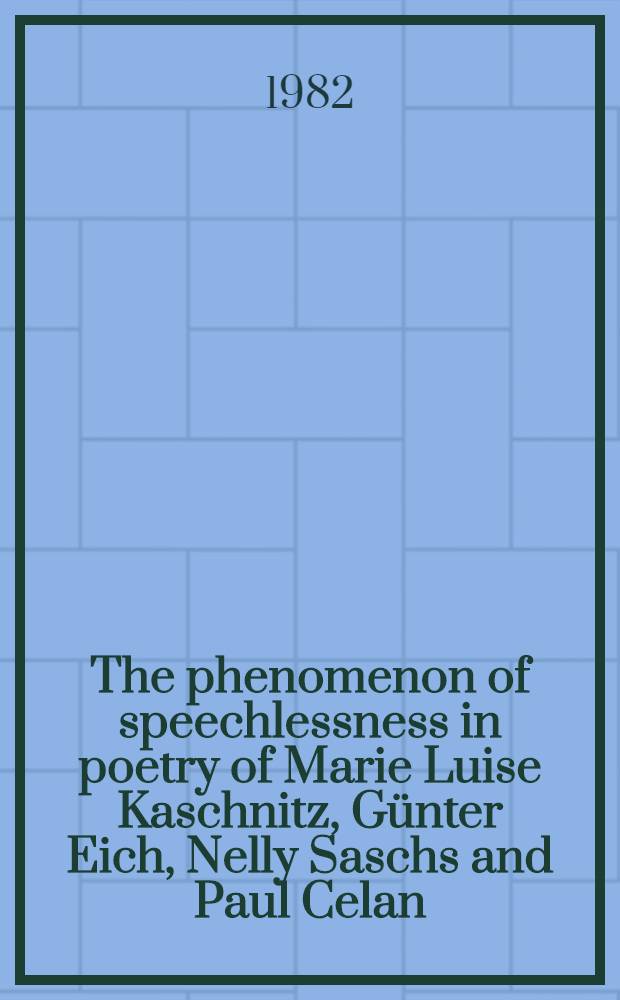 The phenomenon of speechlessness in poetry of Marie Luise Kaschnitz, Günter Eich, Nelly Saschs and Paul Celan