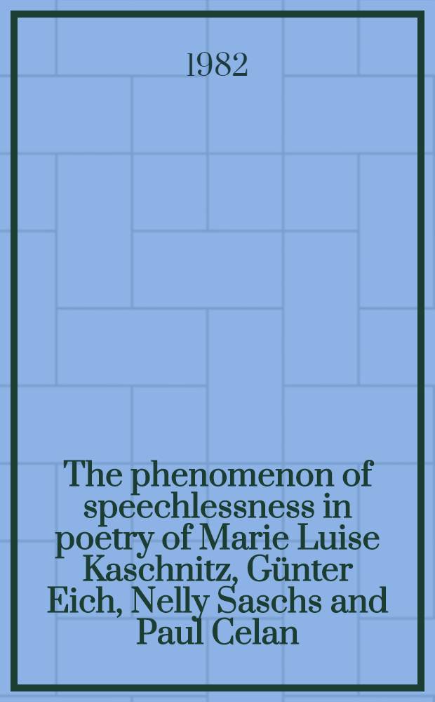 The phenomenon of speechlessness in poetry of Marie Luise Kaschnitz, Günter Eich, Nelly Saschs and Paul Celan