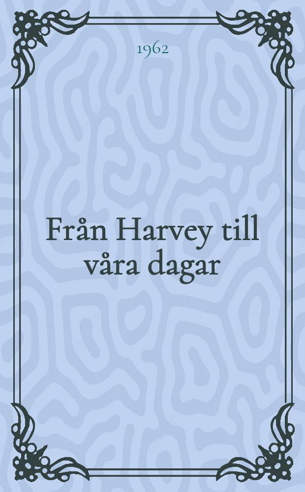 Från Harvey till våra dagar : Några drag ur cirkulationsfysiologiens historia
