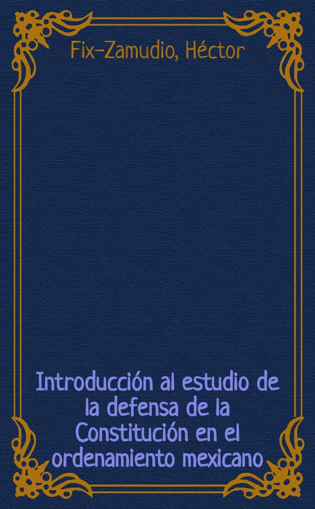 Introducción al estudio de la defensa de la Constitución en el ordenamiento mexicano