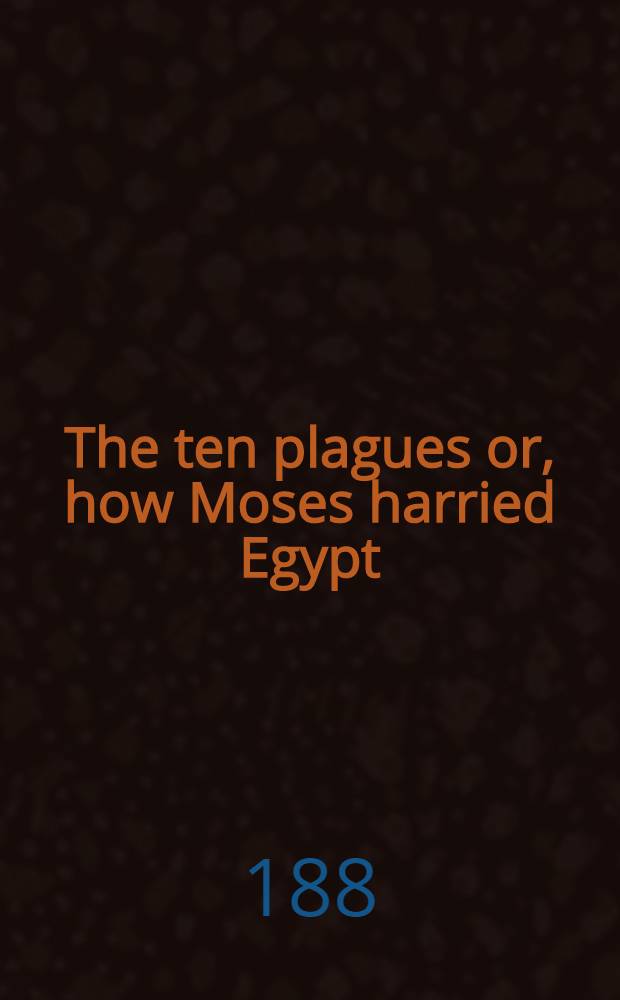 The ten plagues or, how Moses harried Egypt