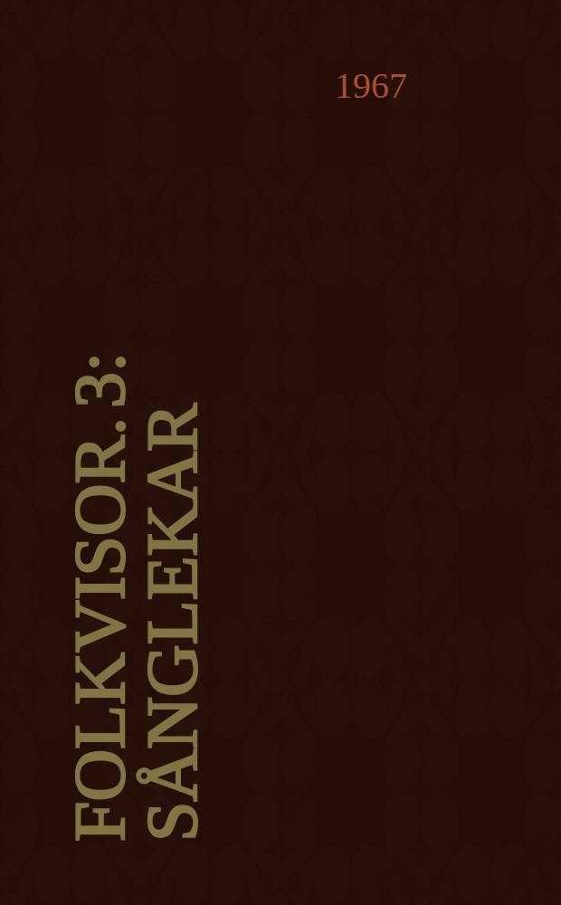 Folkvisor. 3 : S&aring;nglekar