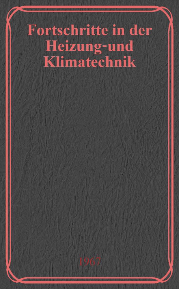 Fortschritte in der Heizungs- und Klimatechnik : Vorträge der VDI - Tagung, Frankfurt/Main 1967