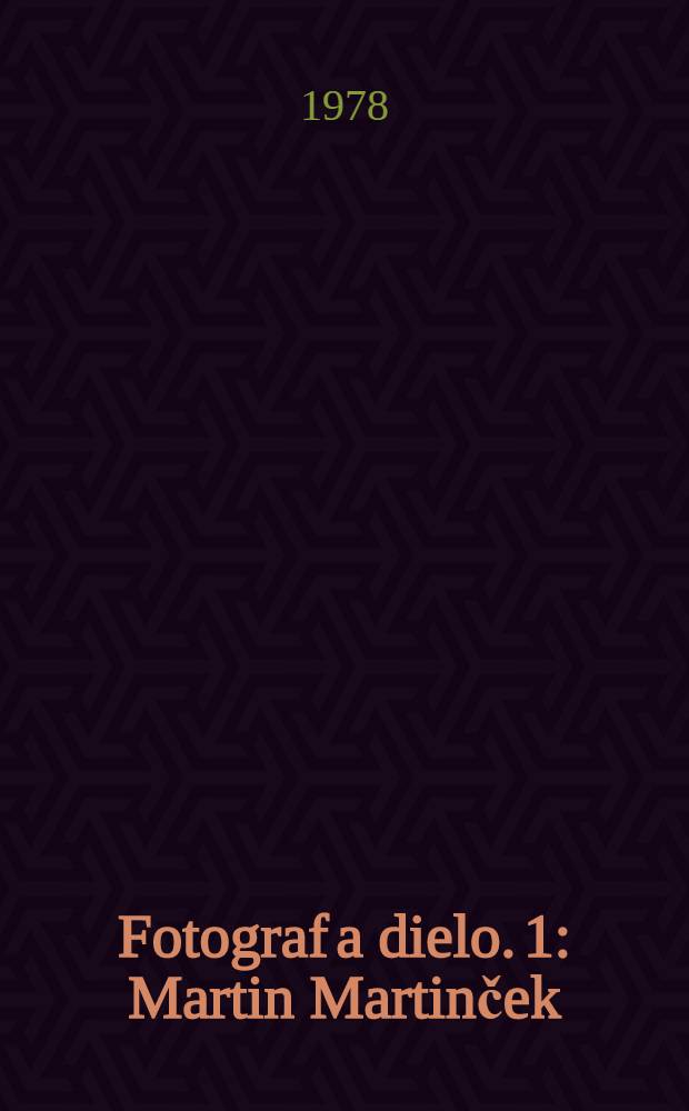 Fotograf a dielo. 1 : Martin Martinček