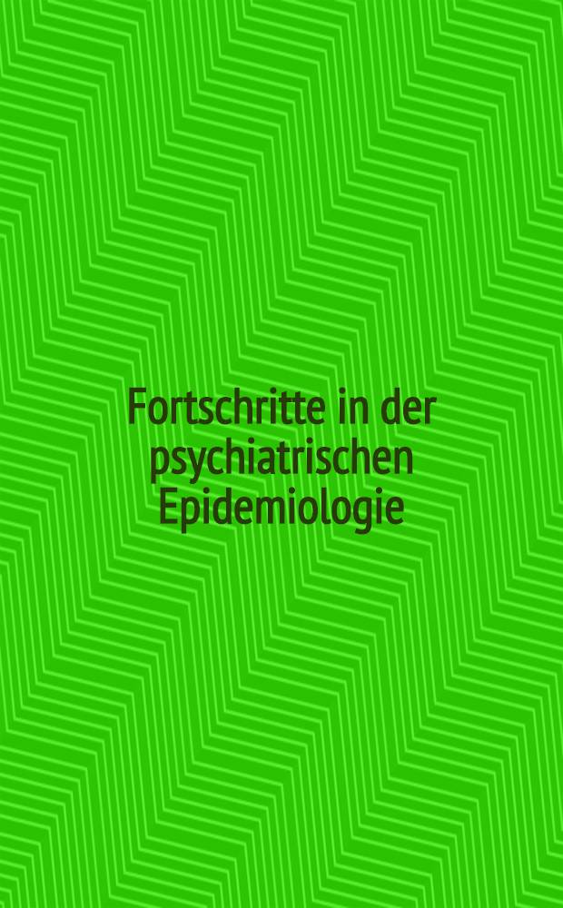 Fortschritte in der psychiatrischen Epidemiologie : Ergebnisse aus dem Sonderforschungsbereich "Psychiatrische Epidemiologie"