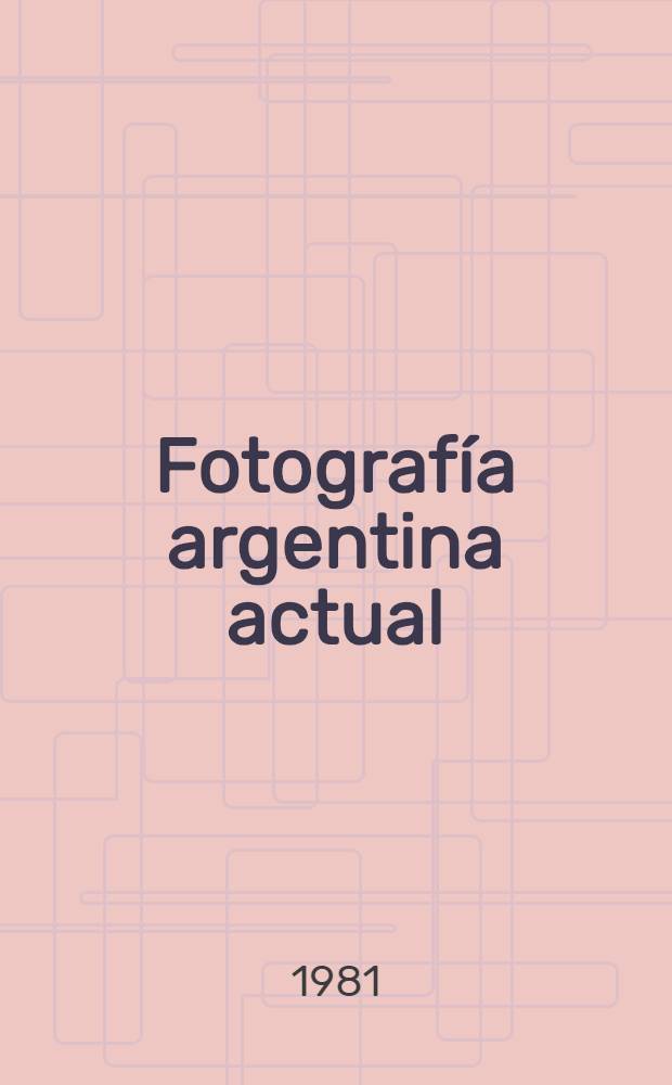 Fotografía argentina actual = Argentinian photography today = Photographie argentine actuelle : Album : Album
