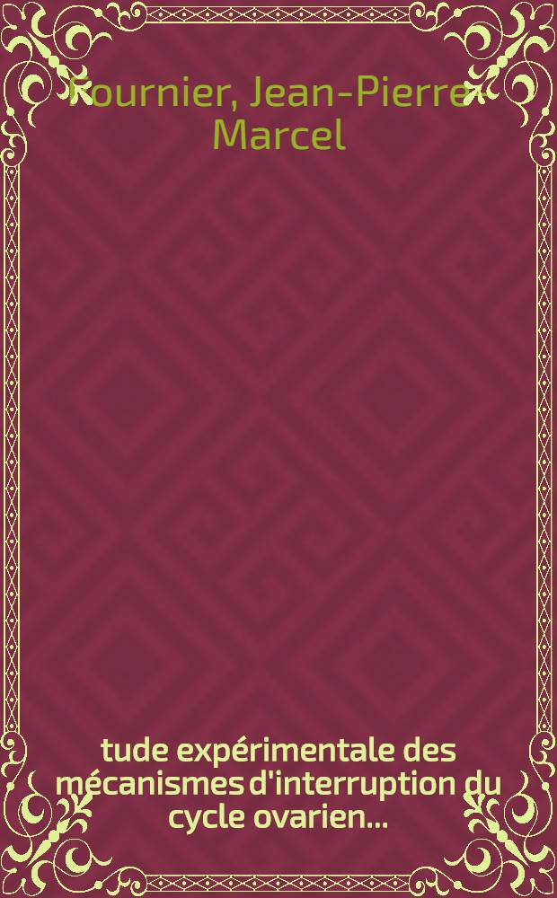 Étude expérimentale des mécanismes d'interruption du cycle ovarien ... : Thèse pour le doctorat en méd. présentée ..