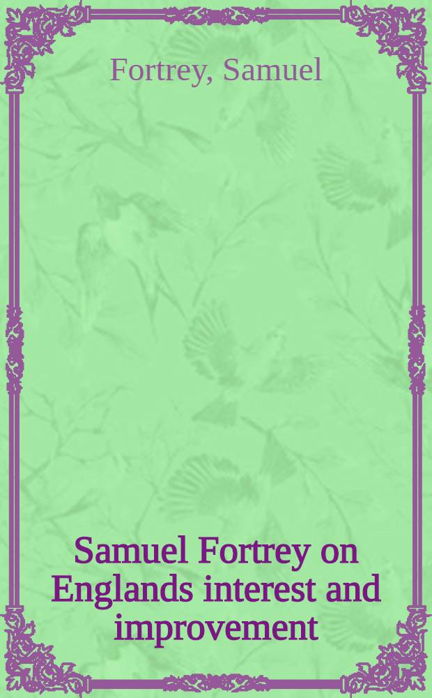 Samuel Fortrey on Englands interest and improvement