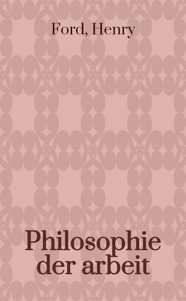... Philosophie der arbeit : Autorisiertes Interview mit Fay Leone Faurote