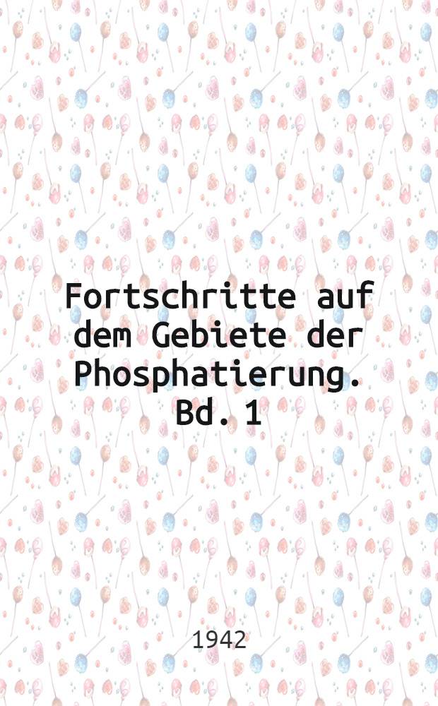 Fortschritte auf dem Gebiete der Phosphatierung. [Bd.] 1 : Erg.-Bd. zu O. Macchia