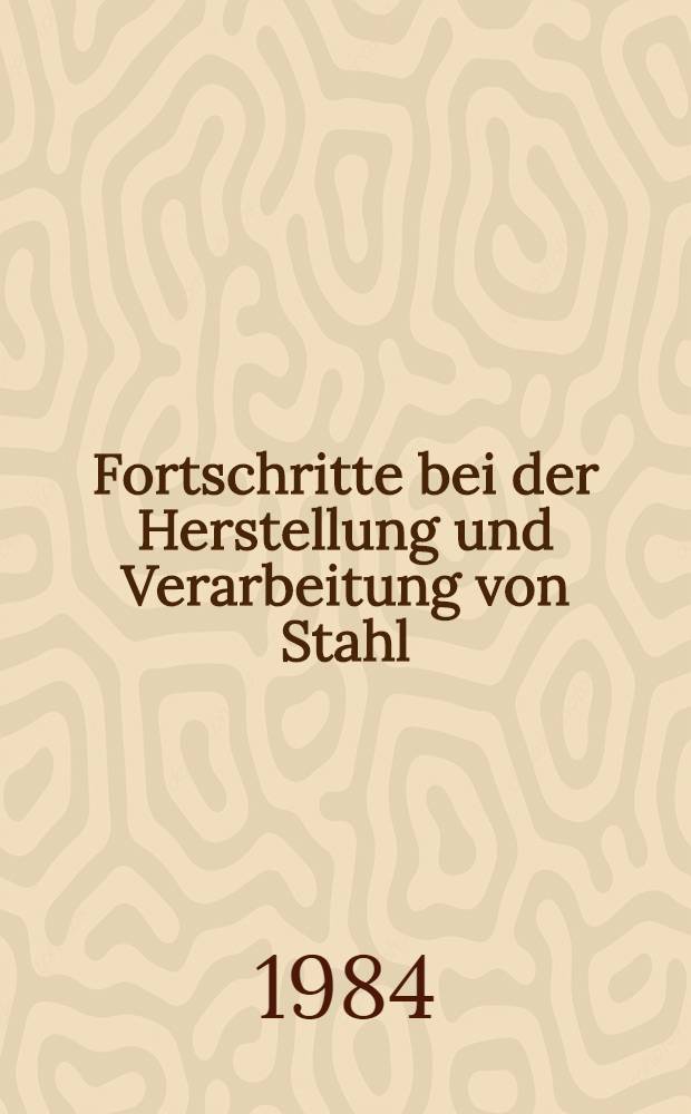 Fortschritte bei der Herstellung und Verarbeitung von Stahl : Vortr. zum Berg- und H&uuml;ttenm&auml;nnischen Tag 1982 in Freiberg. T. 2 : Sekund&auml;rmetallurgie