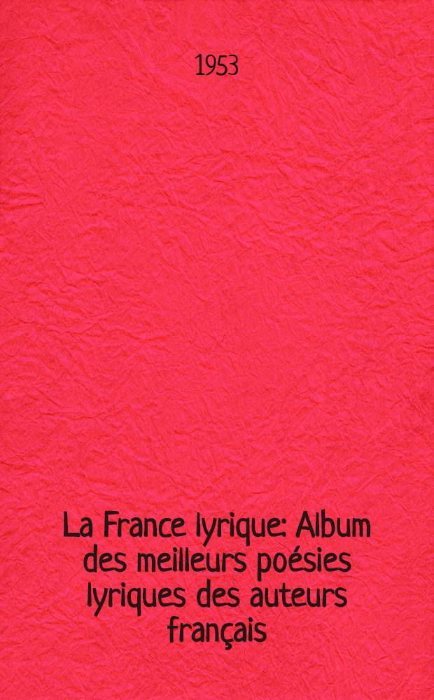 La France lyrique : Album des meilleurs poésies lyriques des auteurs français