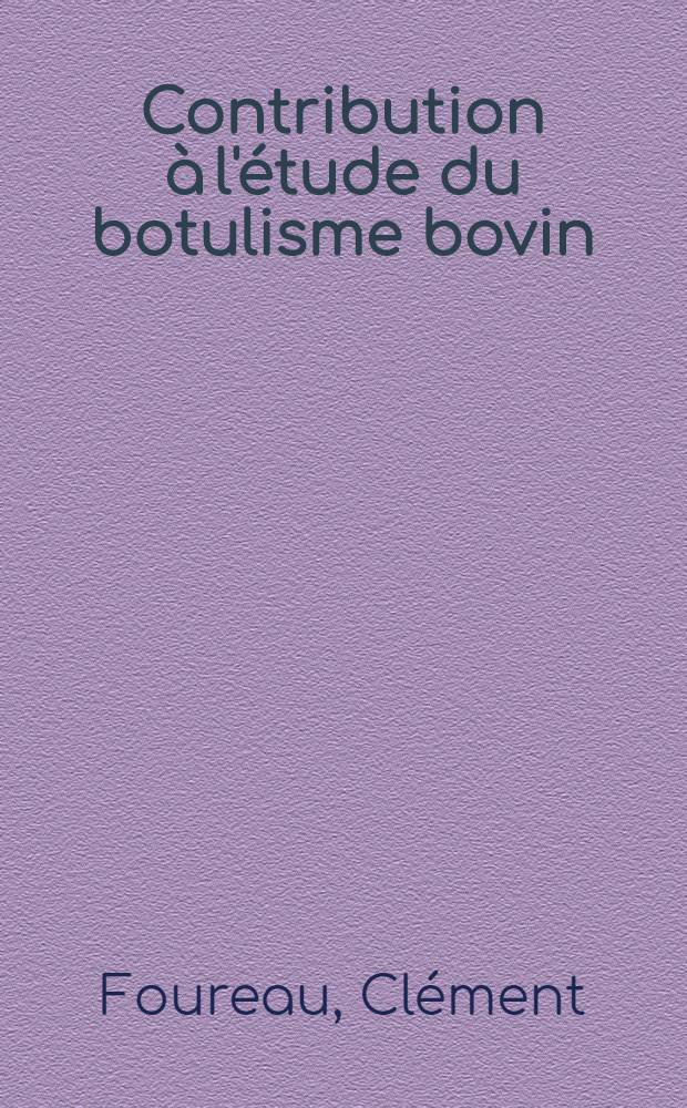 Contribution à l'étude du botulisme bovin : Discussion épidémiologique et pathogénique de sept observations (Clostridium botulinum C) : Thèse ..
