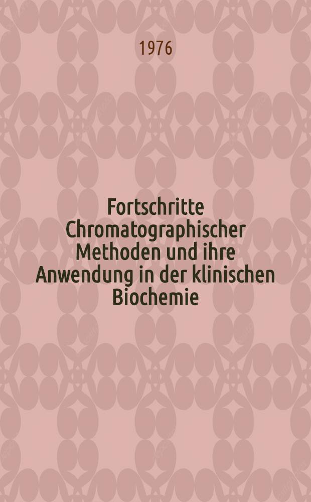 Fortschritte Chromatographischer Methoden und ihre Anwendung in der klinischen Biochemie