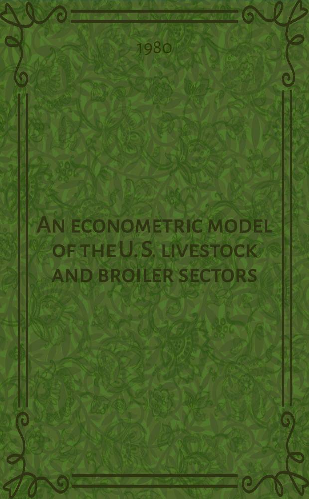An econometric model of the U. S. livestock and broiler sectors