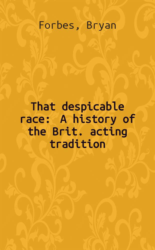 That despicable race : A history of the Brit. acting tradition