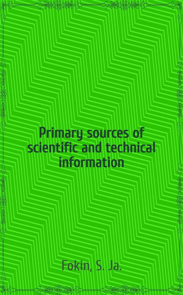 Primary sources of scientific and technical information : The training material prep. for the Course for inform. officers a. documentalists from developing countries held by VINITI (20 Apr. - 29 June, 1982)