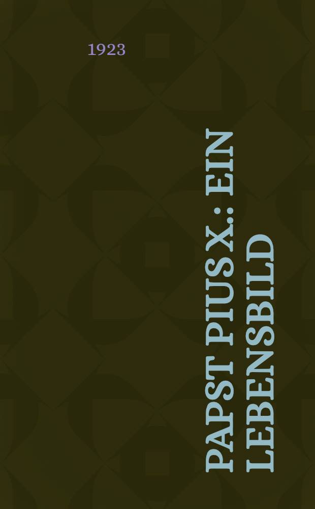 Papst Pius X. : Ein Lebensbild