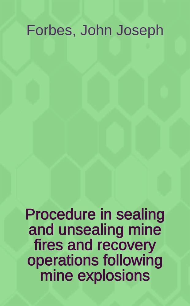 Procedure in sealing and unsealing mine fires and recovery operations following mine explosions : Revises March 1938