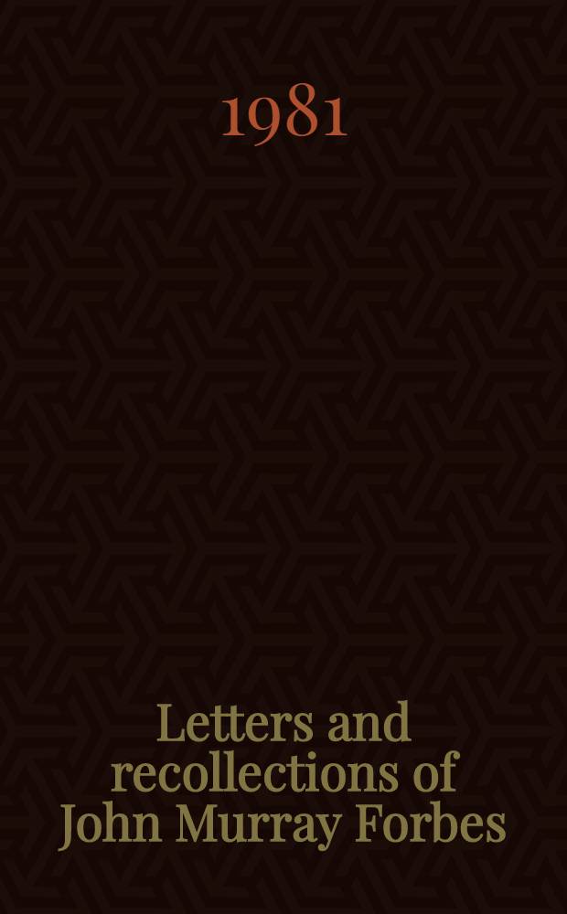 Letters and recollections of John Murray Forbes : [In 2 vol.]. Vol. 2