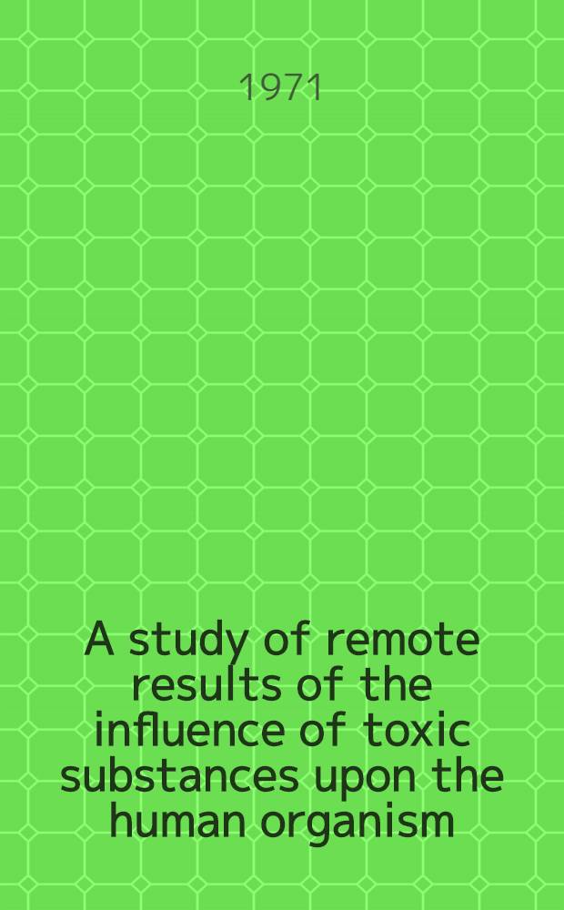 A study of remote results of the influence of toxic substances upon the human organism