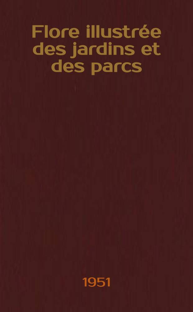 Flore illustrée des jardins et des parcs : Arbres, arbustes et fleurs de pleine terre 1284 genres, 6730 espèces, dont 2929 figurées Texte. T. 3 : Sympétales ou gamopétales