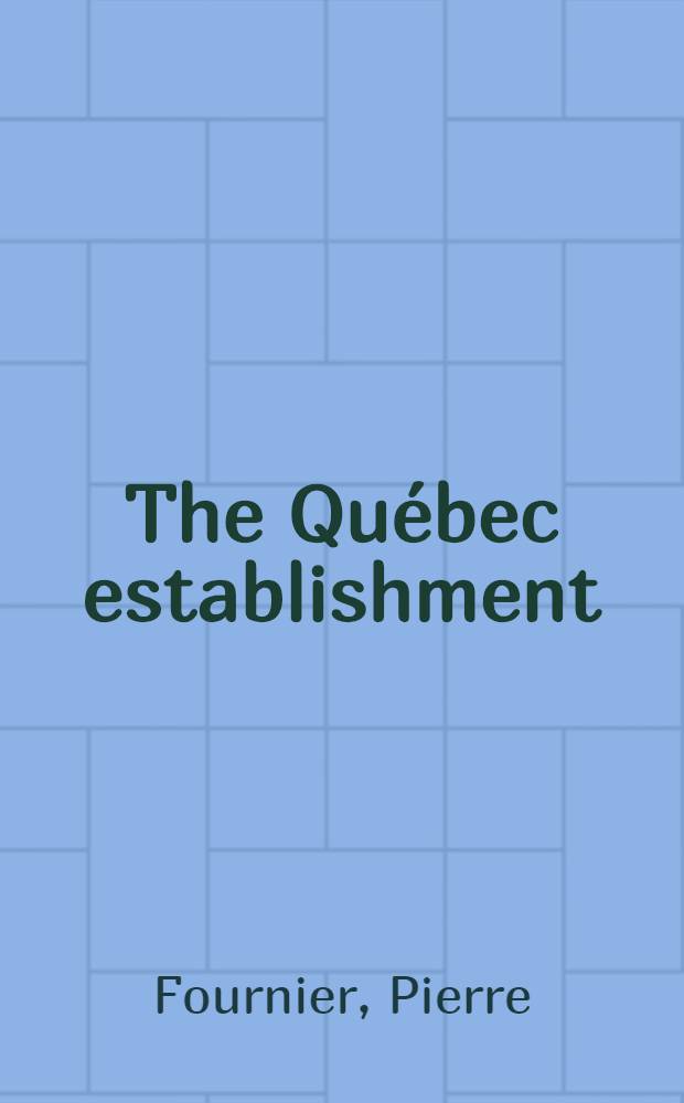 The Québec establishment : The ruling class a. the state
