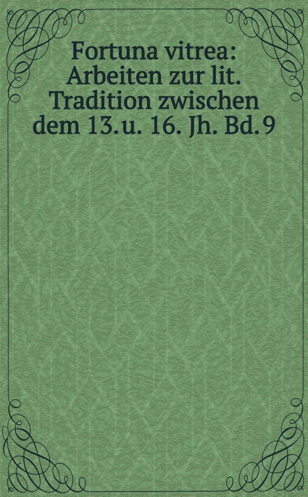 Fortuna vitrea : Arbeiten zur lit. Tradition zwischen dem 13. u. 16. Jh. Bd. 9 : Innovation und Originalität