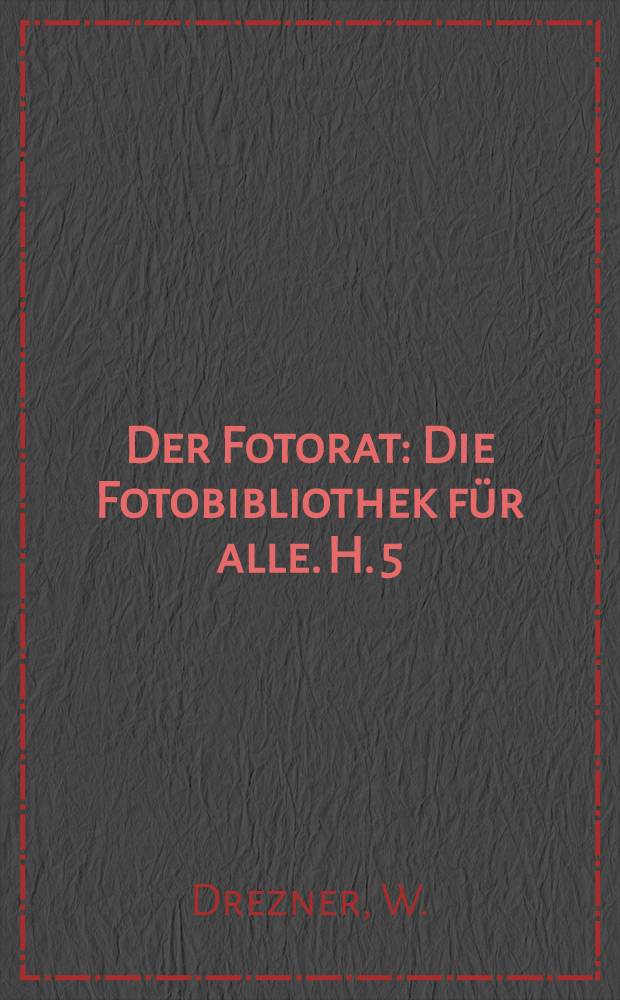 Der Fotorat : [Die Fotobibliothek für alle]. H. 5 : Unser Fotoalbum lebendig und Interessant