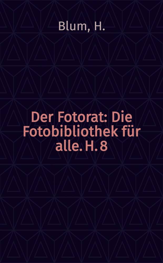 Der Fotorat : [Die Fotobibliothek für alle]. H. 8 : Gruppenfotos-lebensecht
