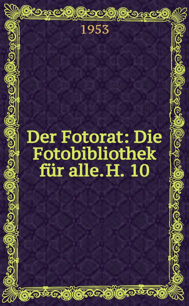 Der Fotorat : [Die Fotobibliothek für alle]. H. 10 : Kunstwerke im Foto