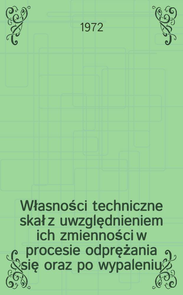 Własności techniczne skał z uwzględnieniem ich zmienności w procesie odprężania się oraz po wypaleniu