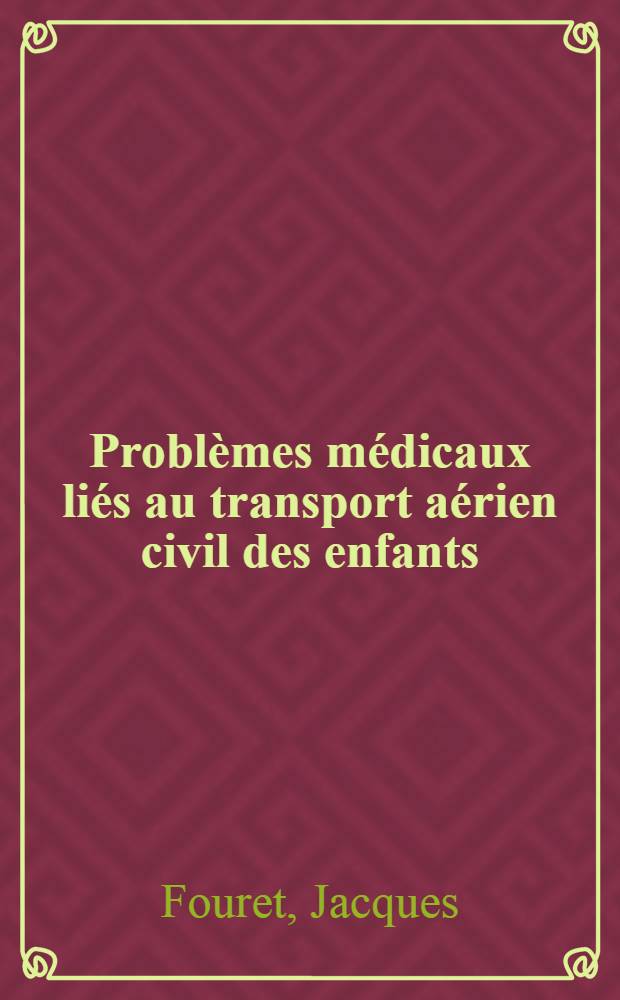 Problèmes médicaux liés au transport aérien civil des enfants : Thèse ..